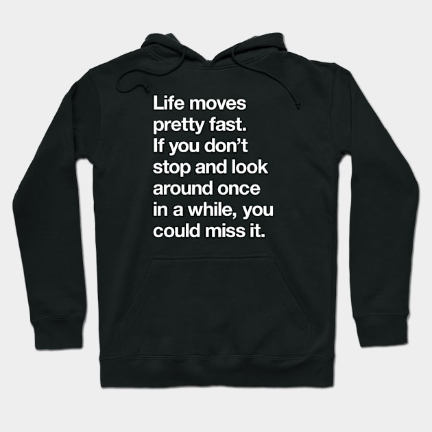 Life moves pretty fast Hoodie by Popvetica